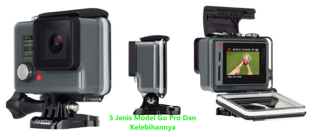 5 Jenis Model Go Pro Dan Kelebihannya