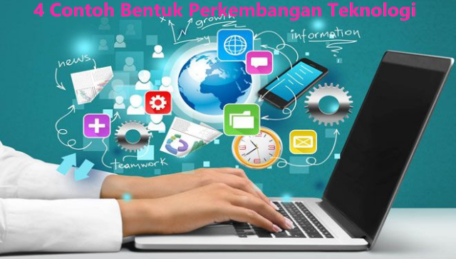 4 Contoh Bentuk Perkembangan Teknologi